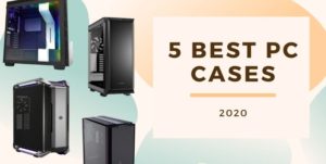 Read more about the article 5 Best Full Tower PC cases 2020