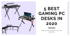 Read more about the article 5 best gaming pc desks in 2020