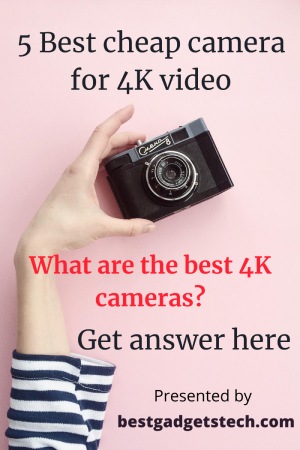 5 Best cheap camera for 4K video pin