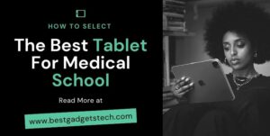 Read more about the article How to Select the Best Tablet for Medical School in 2021?
