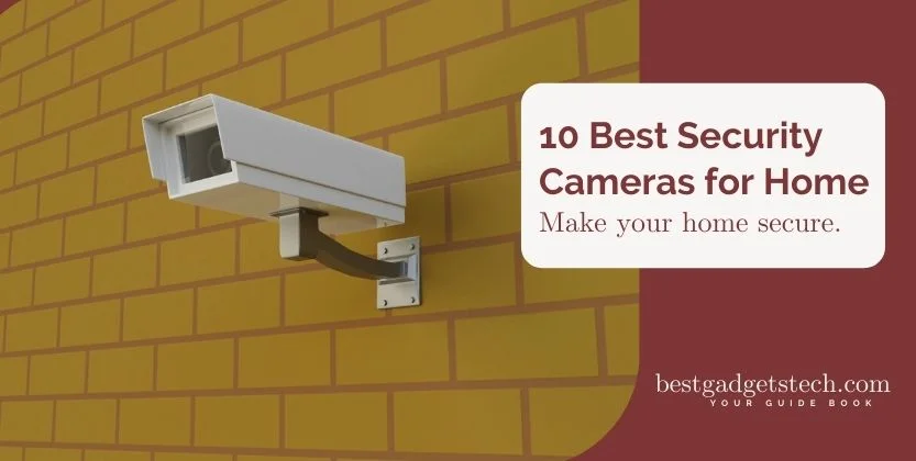 Read more about the article 10 Best Security Cameras for Home 2023